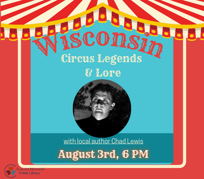 Wisconsin Circus Legends and Lore with author Chad Lewis Thursday, August 3 at 6:00 pm.