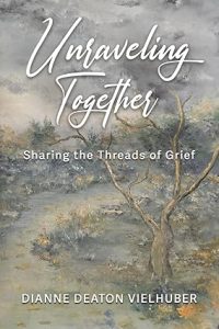 Unraveling Together by Dianne Deaton Vielhuber
