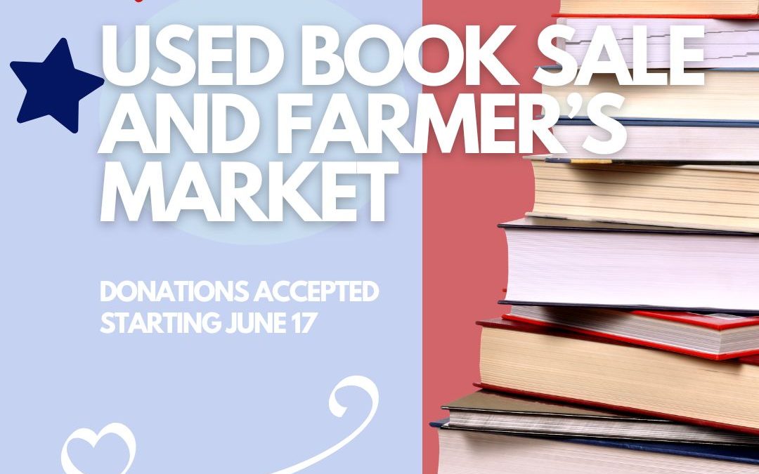 Used book sale and farmer's market happening July 3 and 4. We are accepting registration for vendors now!